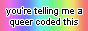 a button that says you're telling me a queer coded this